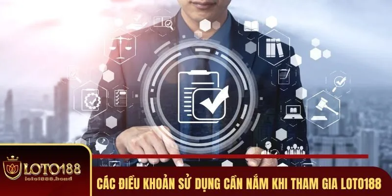 Điều Khoản Sử Dụng Loto188 Quy Định và Cam Kết Của Người Dùng 2 Những điều khoản sử dụng bạn cần biết khi cá cược Loto188