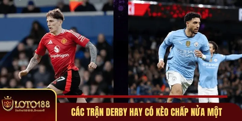 Kèo Chấp Nửa Một 0.75 - Cẩm Nang Toàn Tập Về Cách Chơi Tại Loto188 2 Các trận derby hay có kèo chấp nửa một