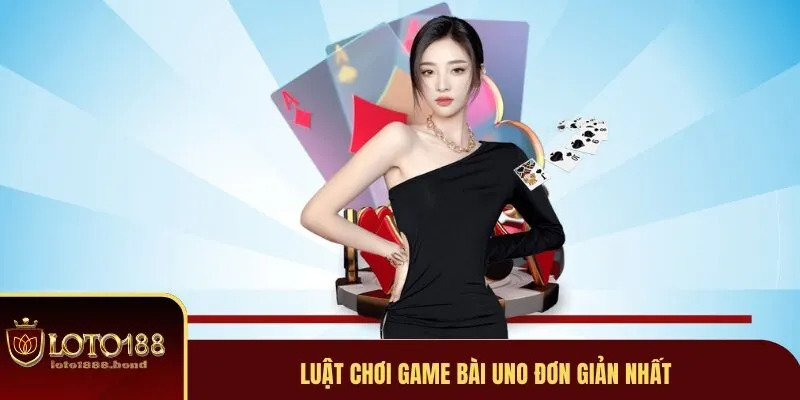 Game Bài Uno - Hướng Dẫn Cách Đặt Cược Nhanh Chóng 3 Cách thức tham gia đơn giản