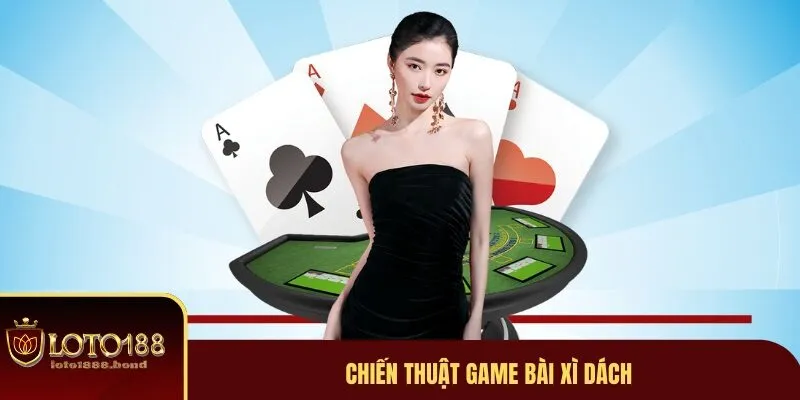 Game Bài Xì Dách - Hướng Dẫn Cách Đặt Cược Nhanh Chóng 3 Chiến thuật chơi hiệu quả