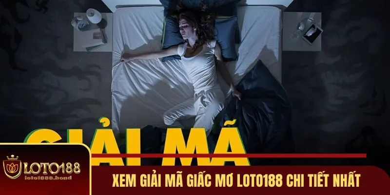 Cùng xem những giải mã giấc mơ Loto188