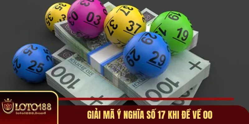 Đề Về 17 Mai Đánh Con Gì? Bí Kíp Chọn Số Đẹp Từ Loto188 2 Giải thích ý nghĩa số 17 của nhà cái Loto188