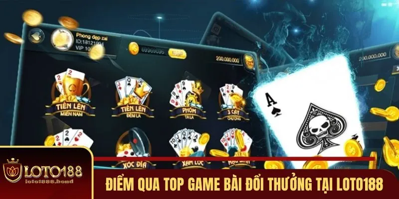 Top Game Bài Đổi Thưởng Được Ưa Chuộng Nhất Tại Loto188 4 Khám phá top game bài đổi thưởng hot hit tại Loto188