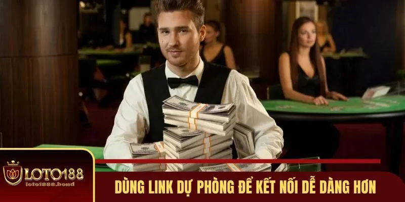 Truy Cập Loto188 Khi Bị Chặn - 4 Cách Xóa Tan Nỗi Lo Rào Cản 3 Dùng link dự phòng để kết nối dễ dàng hơn