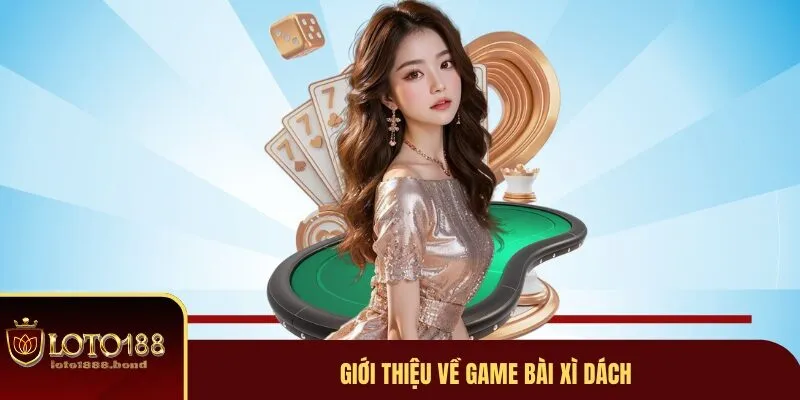 Game Bài Xì Dách - Hướng Dẫn Cách Đặt Cược Nhanh Chóng 2 Game bài xì dách là gì?