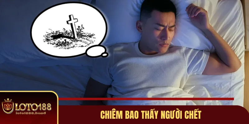 Giải Mã Giấc Mơ Lô Đề Và Con Số May Mắn Cho Hội Viên 4 Nằm mơ thấy người chết và các con số may mắn