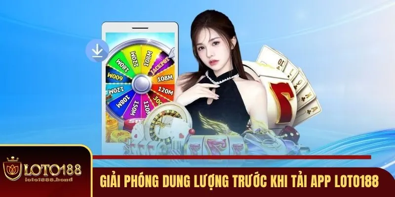 Tải App Loto188 - 5 Phút Có Ngay Ứng Dụng Xịn Sò, Bảo Mật 3 Giải phóng dung lượng trước khi tải app Loto188