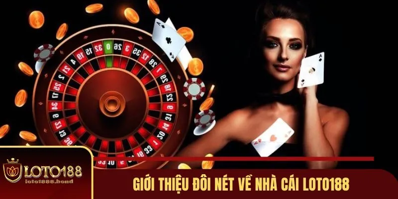 Đăng Ký Loto188 - Hướng Dẫn Từng Bước Cho Người Chơi 2 Giới thiệu đôi nét về nhà cái cá cược Loto188 cho bạn