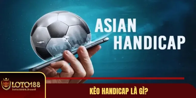 Kèo Handicap Là Gì? Đọc Những Tỷ Lệ Handicap Chuẩn Xác Nhất 2 Giải mã kèo handicap là gì?