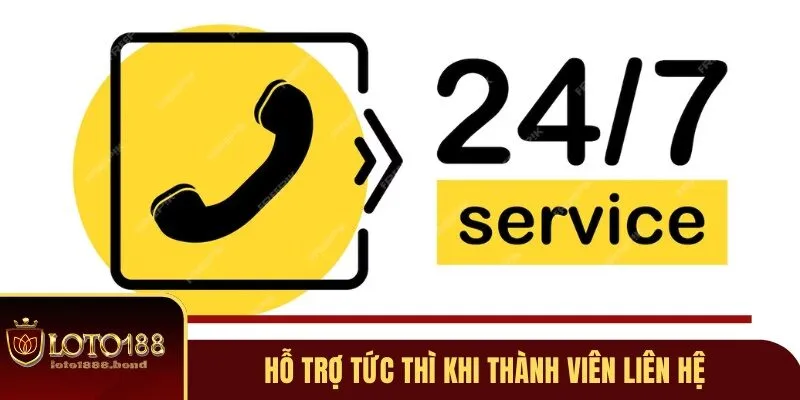 Liên Hệ Loto188 - 4 Cách Nhanh Nhất Để Được Hỗ Trợ 24/7 3 Hỗ trợ tức thì khi thành viên liên hệ