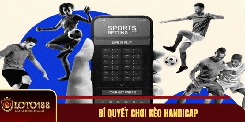 Kèo Handicap Là Gì? Đọc Những Tỷ Lệ Handicap Chuẩn Xác Nhất 4 Chia sẻ mẹo chơi cá cược ở kèo handicap là gì