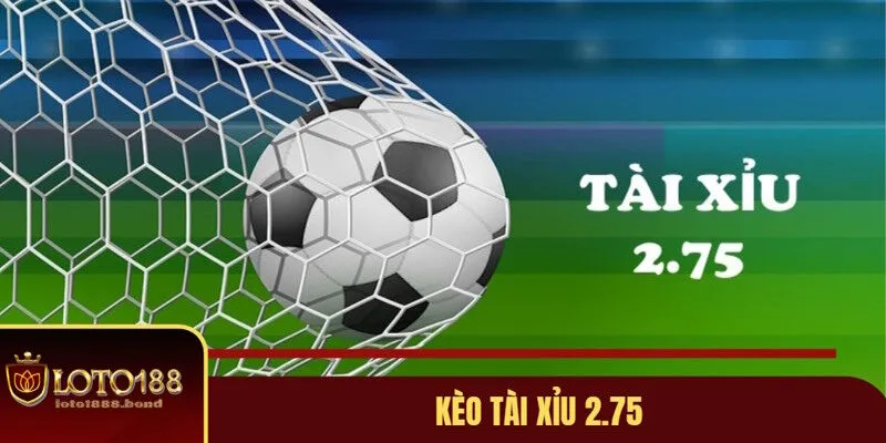 Kèo Tài Xỉu Là Gì? Cách Đọc Những Tỷ Lệ Tài Xỉu Phổ Biến 3 Phân tích tỷ lệ 2.75 ở kèo tài xỉu là gì