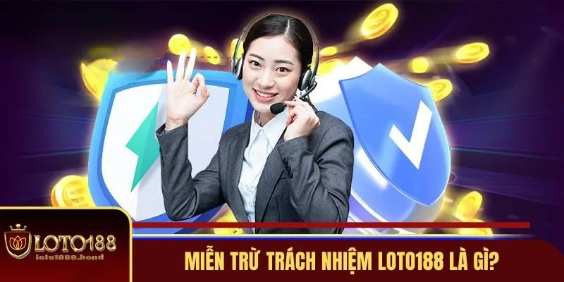 Tìm Hiểu Chính Sách Miễn Trừ Trách Nhiệm Tại Loto188 Dành Cho Người Chơi 1 Khái niệm miễn trừ trách nhiệm Loto188