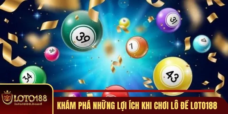 Các điểm mạnh vượt trội khi cá cược lô đề tại Loto188