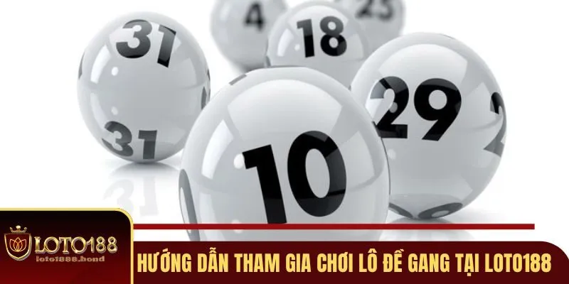 Lô Đề Gang Loto188 - Cập Nhật Những Thông Tin Mới Nhất 4 Hướng dẫn tham gia chơi lô đề gang tại Loto188