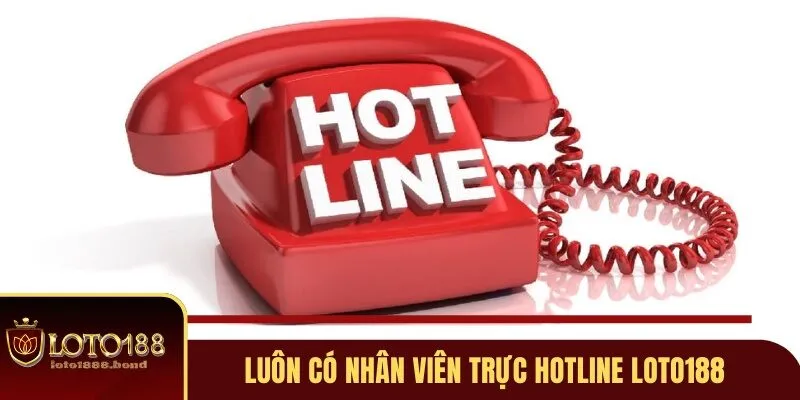 Liên Hệ Loto188 - 4 Cách Nhanh Nhất Để Được Hỗ Trợ 24/7 1 Luôn có nhân viên trực hotline Loto188