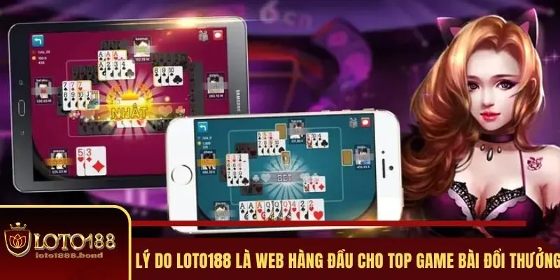 Top Game Bài Đổi Thưởng Được Ưa Chuộng Nhất Tại Loto188 3 Tại sao Loto188 luôn đứng đầu trong các web game bài đổi thưởng