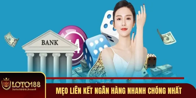 Rút Tiền Loto188 - 4 Điểm Cần Nhớ Để Giao Dịch Mượt Mà 2 Mẹo liên kết ngân hàng nhanh chóng nhất