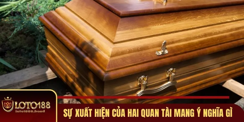 Nằm Mơ Thấy Quan Tài Đánh Số Gì Cho Chuẩn Cùng Loto188 4 Sự xuất hiện của hai quan tài mang ý nghĩa gì