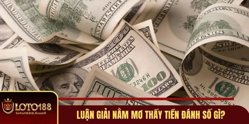 Nằm Mơ Thấy Tiền Đánh Số Gì? Giải Mã Tìm Tài Lộc 2 Luận giải nằm mơ thấy tiền đánh số gì?
