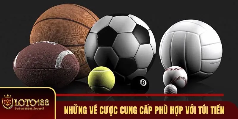 Những vé cược cung cấp phù hợp với túi tiền mọi người