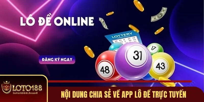 App Lô Đề Loto188 - Ứng Dụng Số Mượt Mà, Cá Cược Thả Ga 2 Những nội dung chia sẻ cụ thể về app lô đề trực tuyến