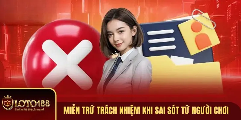 Tìm Hiểu Chính Sách Miễn Trừ Trách Nhiệm Tại Loto188 Dành Cho Người Chơi 2 Sai sót từ người chơi