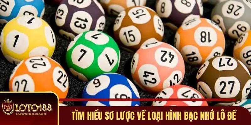 Bạc Nhớ Lô Đề Loto188 Mẹo Vàng Giúp Bạn Tối Ưu Cơ Hội Thắng 2 Tìm hiểu những nét chính về bạc nhớ lô đề