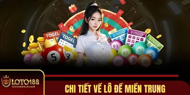 Lô Đề Miền Trung Loto188 - Soi Cầu Chuẩn Từng Khung Giờ 2 Tổng quan về lô đề miền Trung