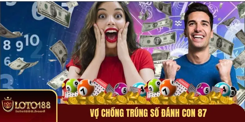 Nằm Mơ Thấy Trúng Số Đánh Con Gì - Giải Mã Điềm Báo May Mắn 4 Vợ chồng trúng số đánh con 87