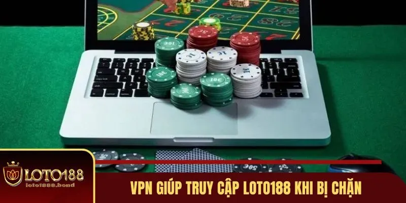 Truy Cập Loto188 Khi Bị Chặn - 4 Cách Xóa Tan Nỗi Lo Rào Cản 4 VPN giúp truy cập Loto188 khi bị chặn
